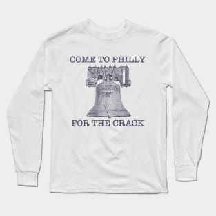 Come To Philly For The Crack Long Sleeve T-Shirt